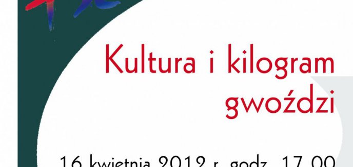 Kultura i kilogram gwoździ, czyli czemu wciąż brakuje kasy na kulturę?