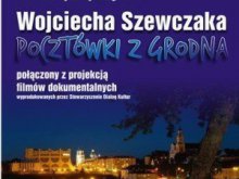 „Pocztówki z Grodna” Wojciecha Szewczaka