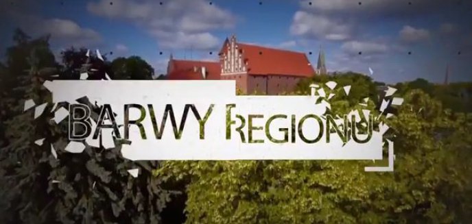 Artykuł: Co nowego w warmińsko-mazurskim? Zobacz w kolejnym odcinku ''Barw regionu'' [FILM]