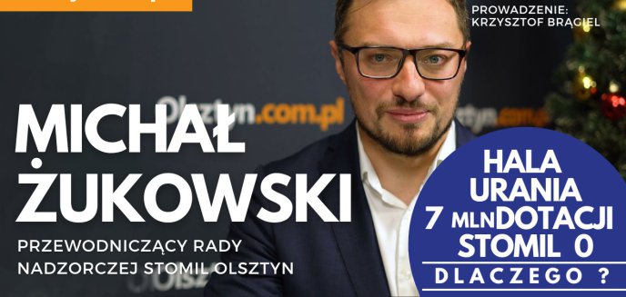 Michał Żukowski: ''Hala Urania będzie dotowana kwotą 7 mln zł rocznie, a wsparcie dla Stomilu wynosi zero'' [WIDEO]