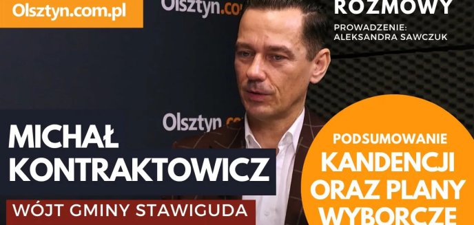 Wójt gminy Stawiguda, Michał Kontraktowicz o podsumowaniu kadencji i planach związanych z nadchodzącymi wyborami [WIDEO]