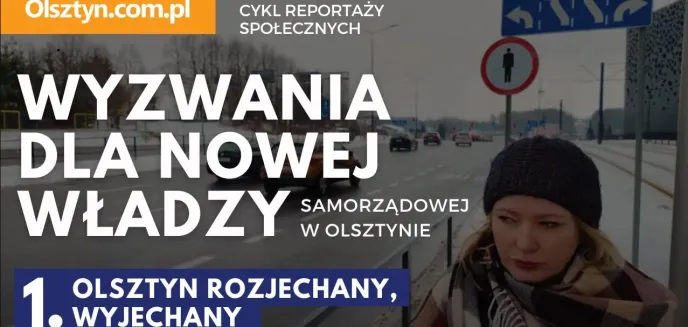 Wyzwania dla nowej władzy stolicy Warmii i Mazur. Olsztyn rozjechany, wyjechany [WIDEO]