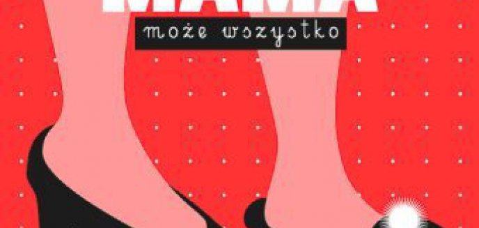Mama może wszystko!