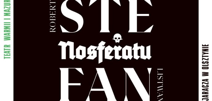 Artykuł: Kim jest Stefan Nosferatu? Teatr Warmii i Mazur zaprasza na wyjątkowy wernisaż Roberta Listwana [WIDEO]