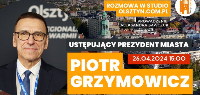 LIVE! Piotr Grzymowicz gościem studia Olsztyn.com.pl [WIDEO]