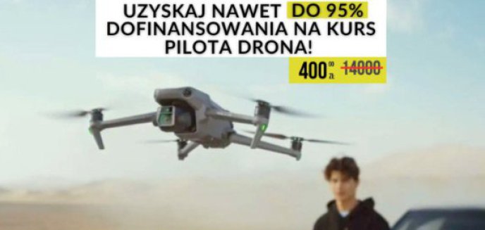 Zdobądź nawet 95% dofinansowania na kurs pilota drona – Twoja przyszłość w nowoczesnych technologiach!