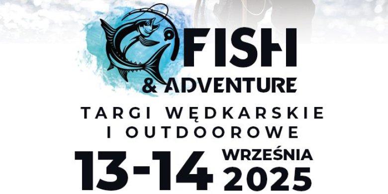 Targi wędkarskie i outdoorowe FISH & ADVENTURE