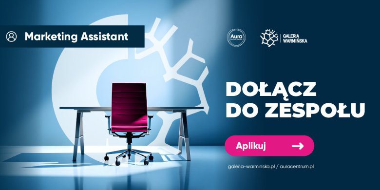 Poszukiwany/poszukiwana Marketing Assistant (Galeria Warmińska i Aura Centrum Olsztyna - Rockcastle Poland)