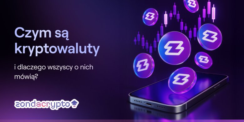 Czym są kryptowaluty i dlaczego wszyscy o nich mówią?