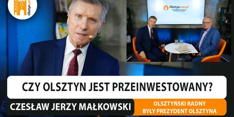 Czy Olsztyn jest "przeinwestowany"? Rozmawiamy z byłym prezydentem, Czesławem Jerzym Małkowskim [WIDEO]