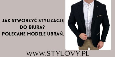 Artykuł: Jak stworzyć stylizację do biura? Polecane modele ubrań