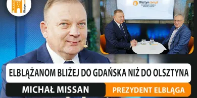 Elblążanom bliżej do Gdańska niż do Olsztyna? Rozmawiamy z prezydentem Elbląga, Michałem Missanem [WIDEO]