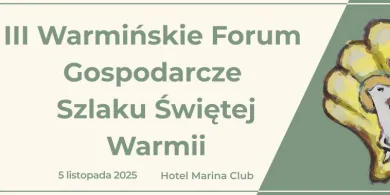 W Sile odbędzie się III Warmińskie Forum Gospodarcze Szlaku Świętej Warmii [PROGRAM]