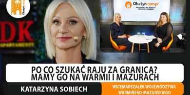 Artykuł: Po co szukać raju za granicą? Wicemarszałek województwa, Katarzyna Sobiech stawia na Warmię i Mazury [WIDEO]
