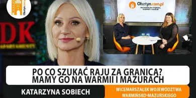 Po co szukać raju za granicą? Wicemarszałek województwa, Katarzyna Sobiech stawia na Warmię i Mazury [WIDEO]