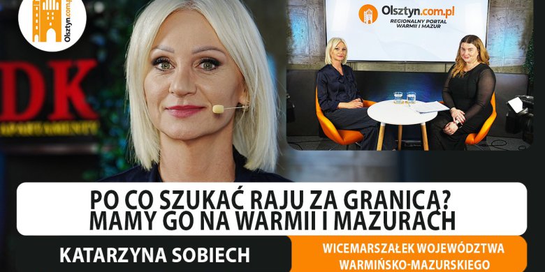 Artykuł: Po co szukać raju za granicą? Wicemarszałek województwa, Katarzyna Sobiech stawia na Warmię i Mazury [WIDEO]