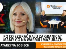 Po co szukać raju za granicą? Wicemarszałek województwa, Katarzyna Sobiech stawia na Warmię i Mazury [WIDEO]