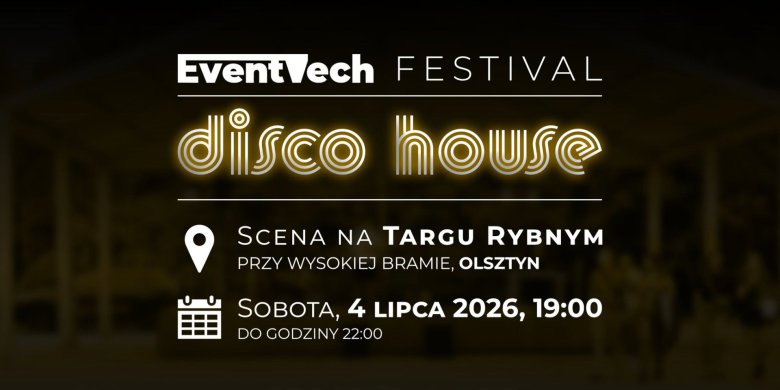 EventTech Disco House Festival rozgrzeje Targ Rybny. Muzyczne spotkanie w sercu Olsztyna już 4 lipca