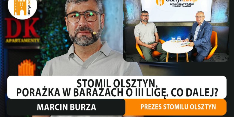 Artykuł: Sytuacja po meczu z Mazovią. Prezes Stomilu, Marcin Burza w studiu Olsztyn.com.pl [WIDEO]