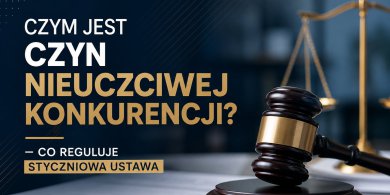 Artykuł: Czym jest czyn nieuczciwej konkurencji? - co reguluje styczniowa ustawa