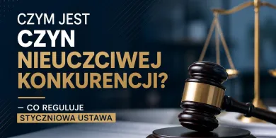 Czym jest czyn nieuczciwej konkurencji? - co reguluje styczniowa ustawa