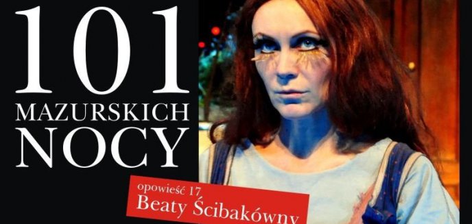 101 Opowieści Mazurskich Nocy – Opowieść Beaty Ścibakówny