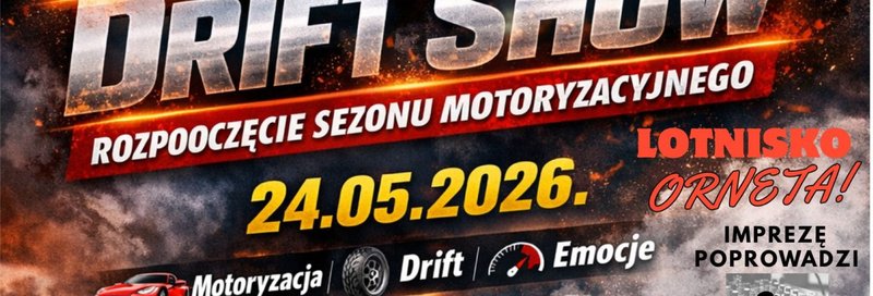 Majówka z Drift Show - Rozpoczęcie Sezonu Motoryzacyjnego Lotnisko Orneta 2026 - Orneta