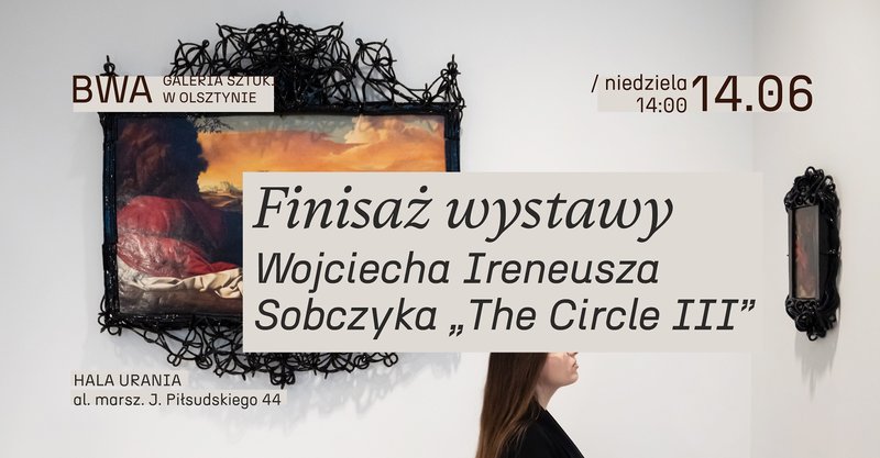 Finisaż Wystawy Wojciecha Ireneusza Sobczyka "The Circle" - Olsztyn