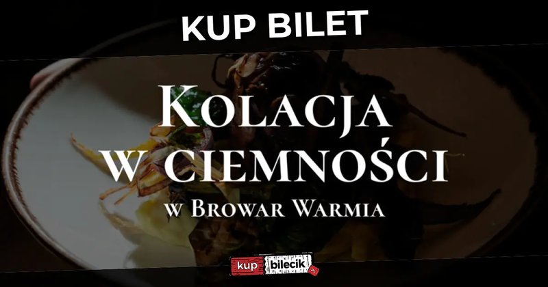 Kolacja w ciemności - Druga edycja w Browar Warmia - Olsztyn