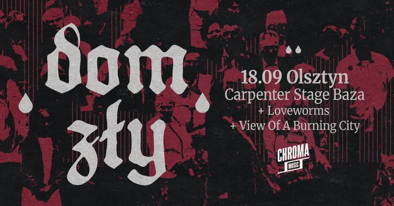 Dom Zły • Loveworms • View Of A Burning City - Olsztyn
