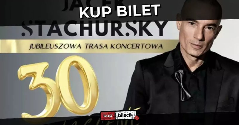 Jacek Stachursky - Koncert Jubileuszowy z okazji 30 lat pracy artystycznej - Działdowo