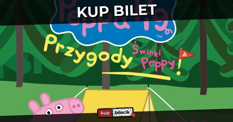 Świnka Peppa i przyjaciele powracają z zupełnie nowym spektaklem - Przygody Świnki Peppy! - Olsztyn