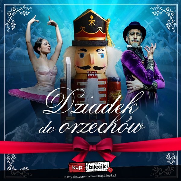 Królewski Balet Klasyczny - Dziadek do orzechów - Olsztyn