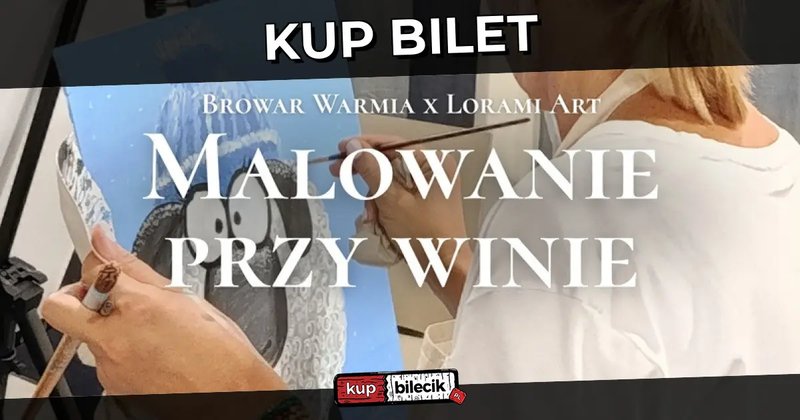Malowanie przy winie z Lorami Art - Malowanie przy winie Olsztyn - Olsztyn